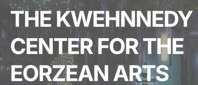 Kwehnnedy Center for the Eorzean Arts
